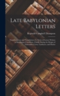 Image for Late Babylonian Letters : Transliterations and Translations of a Series of Letters Written in Babylonian Cuneiform, Chiefly During the Reigns of Nabonidus, Cyrus, Cambyses, and Darius