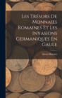 Image for Les Tresors De Monnaies Romaines Et Les Invasions Germaniques En Gaule