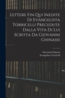 Image for Lettere Fin Qui Inedite Di Evangelista Torricelli Precedute Dalla Vita Di Lui Scritta Da Giovanni Ghinassi