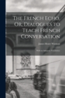 Image for The French Echo, Or, Dialogues to Teach French Conversation : With an Adequate Vocabulary