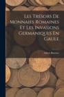 Image for Les Tresors De Monnaies Romaines Et Les Invasions Germaniques En Gaule