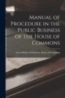 Image for Manual of Procedure in the Public Business of the House of Commons