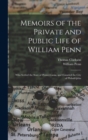Image for Memoirs of the Private and Public Life of William Penn : Who Settled the State of Pennsylvania, and Founded the City of Philadelphia