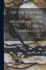 Image for On the Thermo-Electric Measurement of High Temperatures