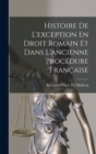 Image for Histoire De L&#39;exception En Droit Romain Et Dans L&#39;ancienne Procedure Francaise