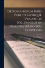Image for De Romanorum Iuris Publici Sacrique Vocabulis Sollemnibus in Graecum Sermonem Conversis