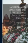 Image for Caroline Von Linsingen, Die Gattin Eines Englischen Prinzen