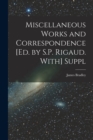 Image for Miscellaneous Works and Correspondence [Ed. by S.P. Rigaud. With] Suppl