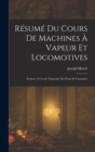 Image for Resume Du Cours De Machines A Vapeur Et Locomotives : Professe A L&#39;ecole Nationale Des Ponts Et Chaussees