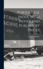 Image for Portuguese India, With Notes and Publishers&#39; Prices