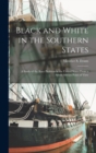 Image for Black and White in the Southern States; a Study of the Race Problem in the United States From a South African Point of View