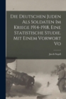 Image for Die Deutschen Juden als Soldaten im Kriege 1914-1918, eine statistische Studie. Mit einem Vorwort vo