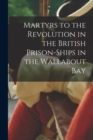 Image for Martyrs to the Revolution in the British Prison-Ships in the Wallabout Bay