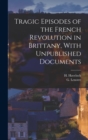 Image for Tragic Episodes of the French Revolution in Brittany, With Unpublished Documents