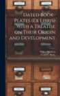 Image for Dated Book-plates (Ex Libris) With a Treatise on Their Origin and Development