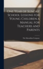 Image for One Year of Sunday School Lessons for Young Children a Manual for Teachers and Parents