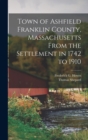 Image for Town of Ashfield Franklin County, Massachusetts From the Settlement in 1742 to 1910