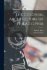Image for The Colonial Architecture of Philadelphia