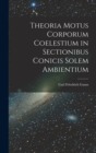 Image for Theoria Motus Corporum Coelestium in Sectionibus Conicis Solem Ambientium