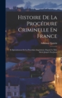 Image for Histoire De La Procedure Criminelle En France : Et Specialement De La Procedure Inquisitoire Depuis Le Xiiie Siecle Jusqu&#39;a Nos Jours