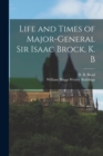 Image for Life and Times of Major-General Sir Isaac Brock, K. B