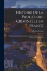 Image for Histoire De La Procedure Criminelle En France : Et Specialement De La Procedure Inquisitoire Depuis Le Xiiie Siecle Jusqu&#39;a Nos Jours