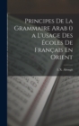 Image for Principes De La Grammaire Arab () a L&#39;usage Des Ecoles De Francais En Orient