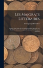 Image for Les Majorats Litteraires : Examen D&#39;un Projet De Loi Ayant Pour But De Creer, Au Profit Des Auteurs, Inventeurs Et Artistes, Un Monopoli Perpetuel