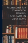 Image for Recherches Sur L&#39;emploi Du Genitif-Accusatif En Vieux-Slave