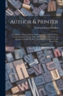 Image for Author &amp; Printer : A Guide for Authors, Editors, Printers, Correctors of the Press, Compositors and Typists. With Full List of Abbreviations. an Attempt to Codify the Best Typographical Practices of t