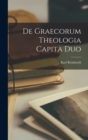 Image for De graecorum theologia capita duo
