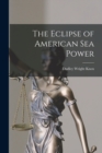 Image for The Eclipse of American Sea Power