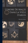 Image for L&#39;ordre De Malte Dans La Ville D&#39;arles