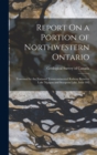 Image for Report On a Portion of Northwestern Ontario : Traversed by the National Transcontinental Railway Between Lake Nipigon and Sturgeon Lake, Issue 992