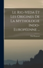 Image for Le Rig-Veda Et Les Origines De La Mythologie Indo-Europeenne ...