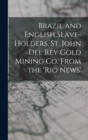 Image for Brazil and English Slave-Holders. St. John Del Rey Gold Mining Co. From the &#39;rio News&#39;