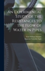 Image for An Experimental Study of the Resistances to the Flow of Water in Pipes