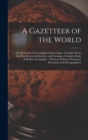 Image for A Gazetteer of the World : Or, Dictionary of Geographical Knowledge, Compiled From the Most Recent Authorities, and Forming a Complete Body of Modern Geography -- Physical, Political, Statistical, His