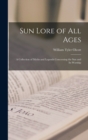 Image for Sun Lore of all Ages; a Collection of Myths and Legends Concerning the sun and its Worship