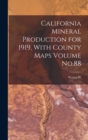 Image for California Mineral Production for 1919, With County Maps Volume No.88