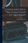Image for Unpolished Rice, the Staple Food of the Orient