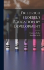Image for Friedrich Froebel&#39;s Education by Development