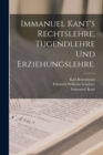 Image for Immanuel Kant&#39;s Rechtslehre, Tugendlehre und Erziehungslehre.