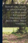 Image for Report on Lands in the Counties of Wise and Buchanan, Virginia, and McDowell, West Virginia