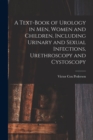 Image for A Text-Book of Urology in Men, Women and Children, Including Urinary and Sexual Infections, Urethroscopy and Cystoscopy