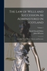 Image for The Law of Wills and Succession As Administered in Scotland : Including Trusts, Entails, Powers, and Executry; Volume 1
