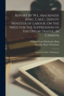 Image for Report by W.L. Mackenzie King, C.M.G., Deputy Minister of Labour, On the Need for the Suppression of the Opium Traffic in Canada : Printed by Order of Parliament