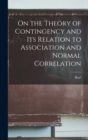 Image for On the Theory of Contingency and its Relation to Association and Normal Correlation