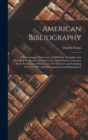 Image for American Bibliography : A Chronological Dictionary of all Books, Pamphlets and Periodical Publications Printed in the United States of America From the Genesis of Printing in 1639 Down to and Includin