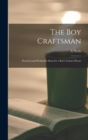 Image for The boy Craftsman; Practical and Profitable Ideas for a Boy&#39;s Leisure Hours